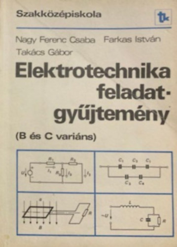 Farkas István, Takács Gábor Nagy Ferenc Csaba - Elektrotechnika feladatgyűjtemény (B és C variáns)