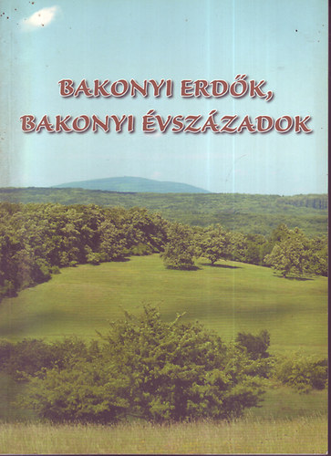 Dr. Oroszi S�ndor - Bakonyi erd�k, bakonyi �vsz�zadok