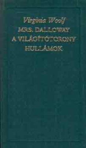 Virginai Woolf - Mrs. Dalloway - A vilgttorony - Hullmok ( A Vilgirodalom Klasszikusai - j sorozat)