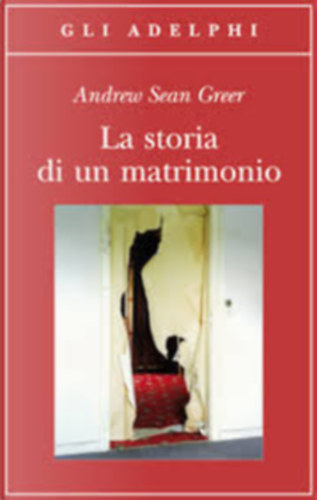 Andrew Sean Greer - La storia di un matrimonio (Gli Adelphi 382)