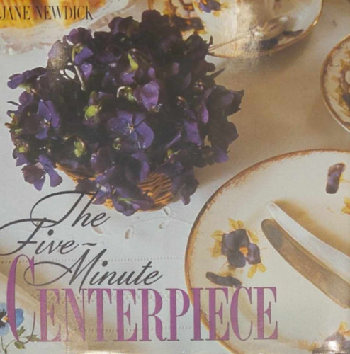 Jane Newdick - The Five-Minute Centerpiece (tperces asztaldszek - angol nyelv)