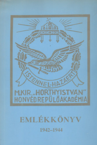 Dr. Farkas Jenő - A m.kir. Horthy István Honvéd Repülő Akadémia Emlékkönyve