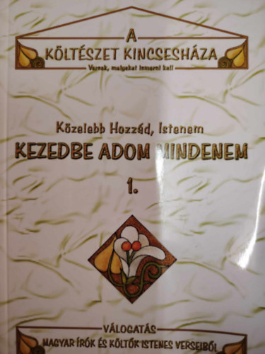 Kzelebb Hozzd, Istenem Kezedbe adom mindenem 1.