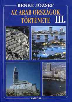 Benke Jzsef - Az arab orszgok trtnete III.