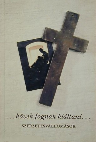 Gondolat Kiad� - ...k�vek fognak ki�ltani...-szerzetesvallom�sok