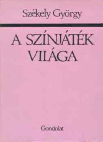 Szkely Gyrgy - A sznjtk vilga - Egy mvszeti g trsadalomtrtnetnek vzlata