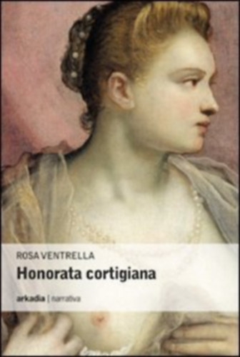 Rosa Ventrella - Honorata cortigiana