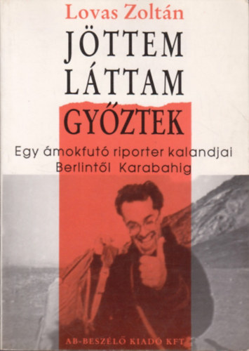 Lovas Zolt�n - J�ttem, l�ttam, gy�ztek - Egy �mokfut� riporter kalandjai Berlint�l Karabahig