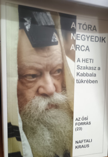 A Tóra negyedik arca. A heti szakasz a Kabbala tükrében. Az ősi forrás 23