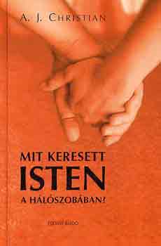 A. J. Christian - Mit keresett isten a hálószobában? - Lélekgyógyászat