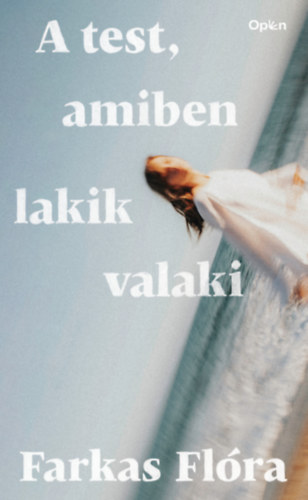 Farkas Fl�ra - A test, amiben lakik valaki