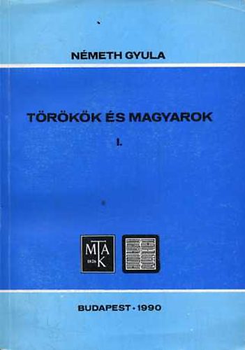 Németh Gyula - Törökök és magyarok I. (Budapest oriental reprints)