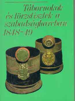 Bona G�bor - T�bornokok �s t�rzstisztek a szabads�gharcban 1848-49