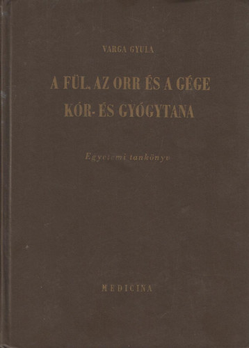 Varga Gyula - A fl, az orr s a gge kr- s gygytana