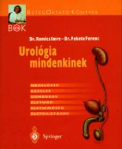 Romics Imre dr.; Fekete Ferenc dr. - Urolgia mindenkinek - Megelzs, kezels, gondozs, letmd...