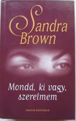 Sandra Brown - Mondd, ki vagy, szerelmem