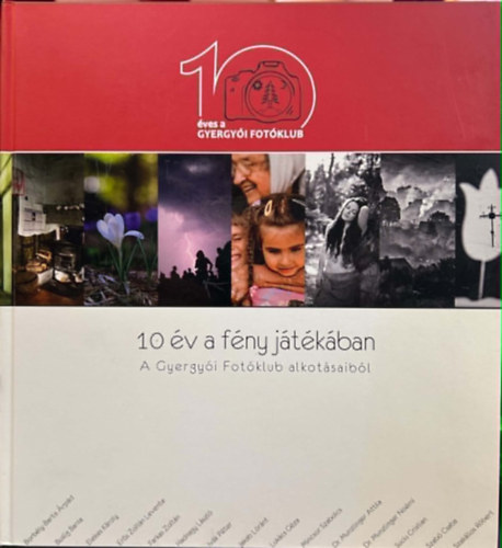 Mincsor Szabolcs (szerk.) - 10 év a fény játékában - A Gyergyói Fotóklub alkotásaiból