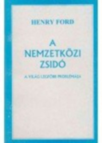 Henry Ford - A nemzetkzi zsid I.-II. (egy ktetben) - reprint kiads