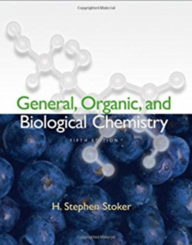 H. Stephen Stoker - General, Organic, and Biological Chemistry (6th Edition)