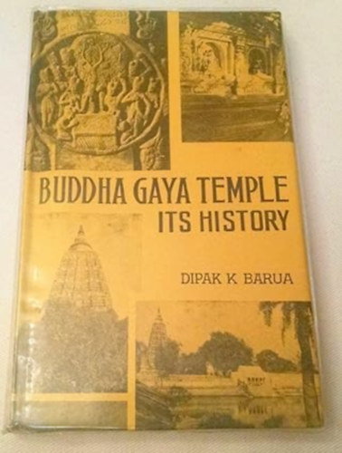 Dipak K. Barua - Buddha Gaya Temple, its history