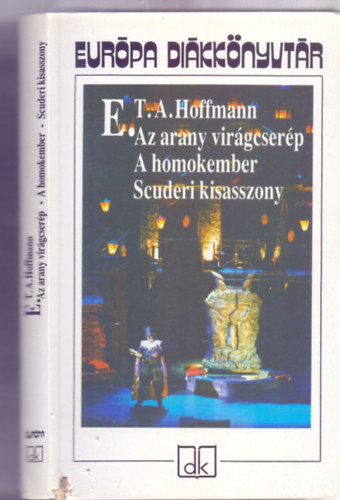 Ernst Theodor Amadeus Hoffmann - Az arany virgcserp - A homokember - Scuderi kisasszony (Eurpa dikknyvtr)