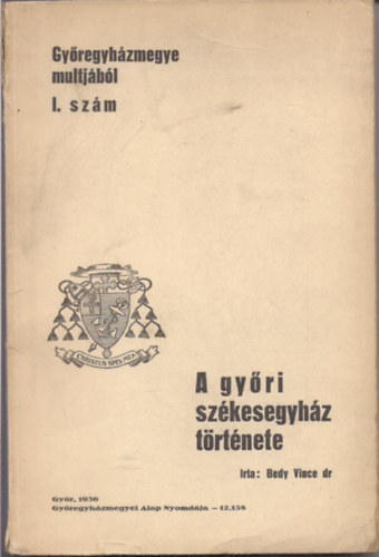 Bedy Vince dr. - A győri székesegyház története Györegyházmegye mútjából I. szám