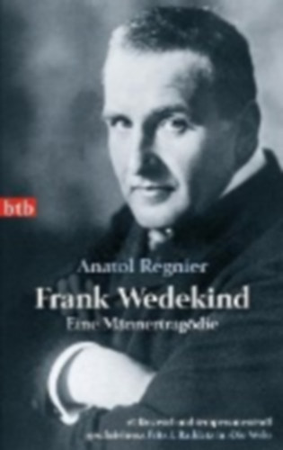 Anatol Regnier - Frank Wedekind - Eine M�nnertrag�die