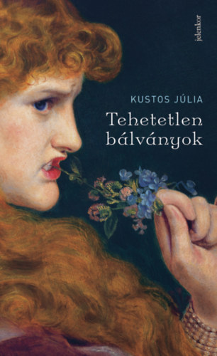 Kustos Júlia - Tehetetlen bálványok