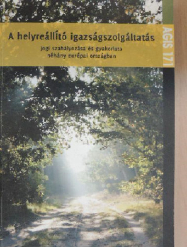 A. Hartmann Herczog Mria Kmves gnes Doina Balahur Jan van Lieshout Rob van Page F. Winter - A helyrellt igazsgszolgltats jogi szablyozsa s gyakorlata nhny eurpai orszgban