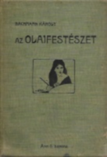 Bachmann Kroly - Az olajfestszet