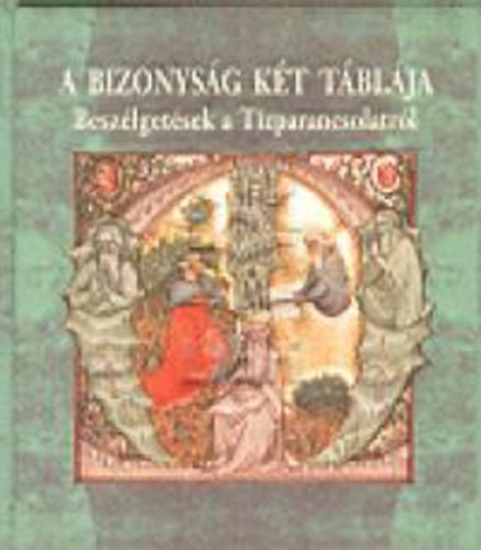 Gbor Gyrgy  (szerk.) - A bizonysg kt tblja - Beszlgetsek a Tzparancsolatrl