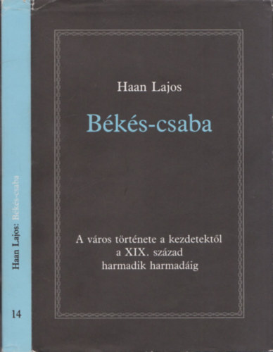 Haan Lajos - B�k�s-csaba - A v�ros t�rt�nete a kezdetekt�l a XIX. sz�zad harmadik harmad�ig