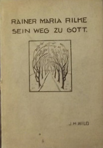 J. H. Wild - Rainer Maria Rilke - Sein Weg zu Gott