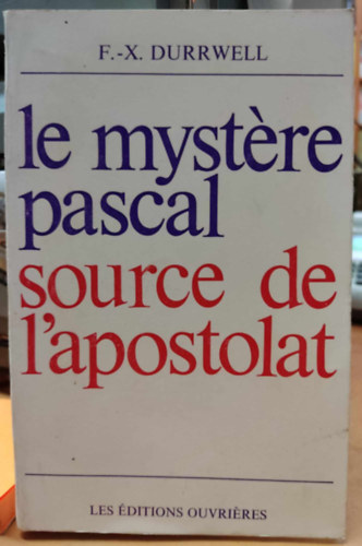 F. X.  Durrwell C.SS.R. (Franois-Xavier) - Le mystere pascal source de l'apostolat (A hsvti misztrium, az apostolkods forrsa)