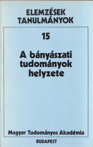 A bányászati tudományok helyzete (Elemzések tanulmányok 15)