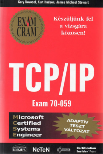 Kurt Hudson, James Michael Stewart Gary Novosel - TCP/IP Exam 70-059 - Adaptv tesztvltozat