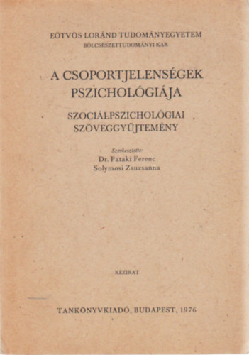 Dr.Pataki Ferenc; Solymosi Zsuzsanna  (szerk.) - A csoportjelens�gek pszichol�gi�ja (Szoci�lpszichol�giai sz�veggy�jtem�ny) - K�zirat
