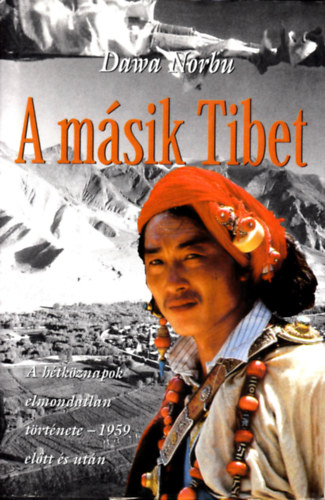 Dawa Norbu - A msik Tibet - A htkznapok elmondatlan trtnete-1959 eltt s utn