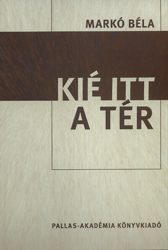 Markó Béla - Kié itt a tér - Válogatott közéleti cikkek, előadások 1991-2009