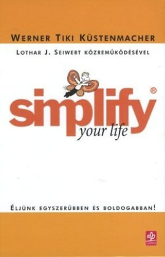 Werner Tiki Kstenmacher - Simplify your life. ljnk egyszerbben s boldogabban!