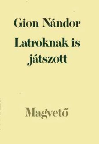 Gion Nndor - Latroknak is jtszott (Virgos Katona-Rzsamz)
