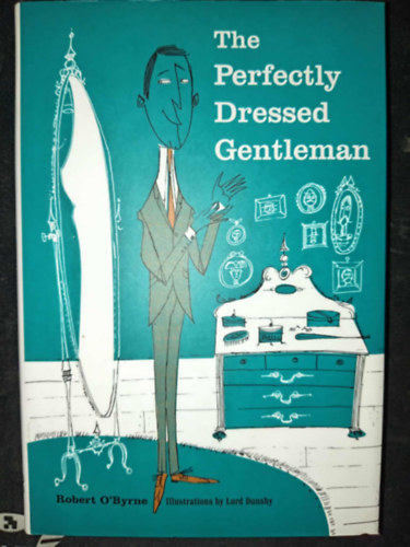 Lord Dunsby Robert O'Byrne (ill.) - The Perfectly Dressed Gentleman (Illustrations by Lord Dunsby)