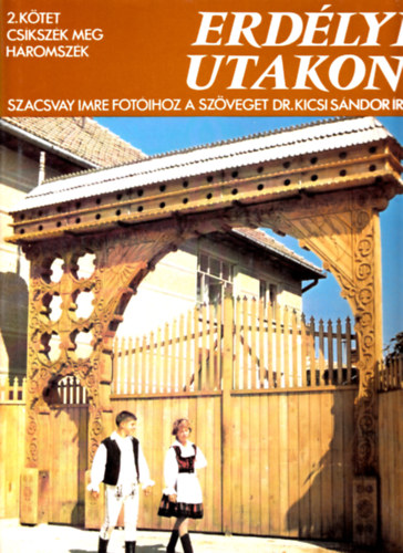 Szacsvay Imre-Kicsi S�ndor - Erd�lyi utakon II.: Cs�ksz�k meg H�romsz�k