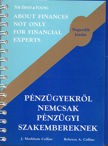 J. Markham Collins; Rebecca Ann Collins - P�nz�gyekr�l nemcsak p�nz�gyi szakembereknek - About Finances not only for Financial Experts