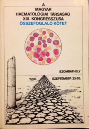 A Magyar Hematol�giai T�rsas�g XIII. kongresszusa �sszefoglal� k�tet 1990 szeptember 23-26.