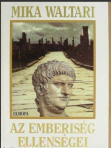 Mika Waltari - Az emberis�g ellens�gei (Ihmiskunnan viholliset) - Sch�tz Istv�n fordit�s�ban (I-II. r�sz egybek�tve)