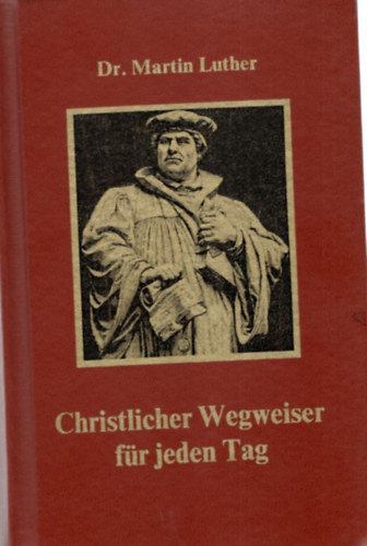 Dr. Martin Luther - Christlicher Wegweiser f�r jeden Tag