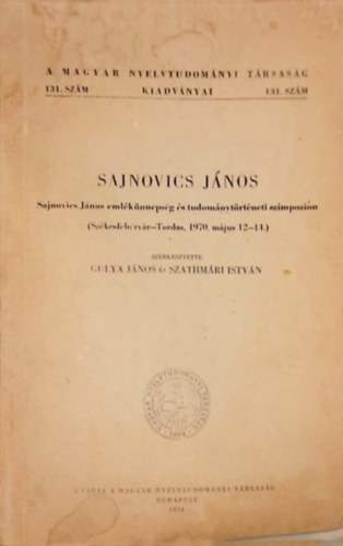 Gulya J�nos-Szathm�ri Istv�n - Sajnovics J�nos eml�k�nneps�g �s tud.t�rt. szimp�zion