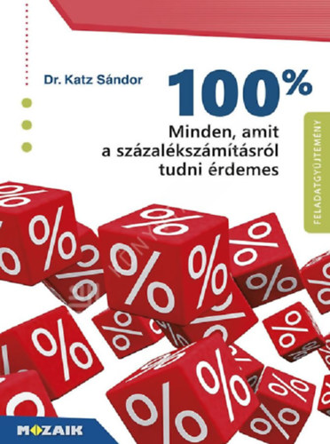 Katz Sándor - 100% - Minden, amit a százalékszámításról tudni érdemes