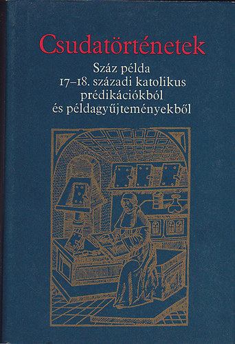 Sinkó Ferenc - Csudatörténetek (Száz példa 17-18. századi katolikus prédikációkból..)
